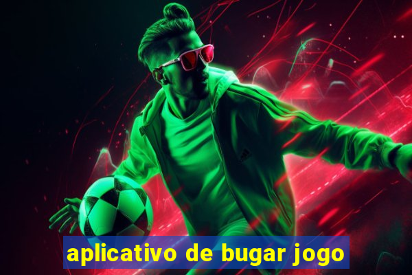 aplicativo de bugar jogo